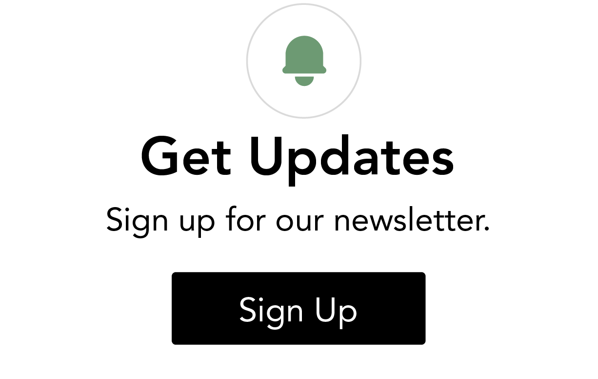 Get Updates: Sign up for our newsletter. Click here to sign up